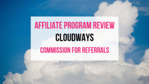 Cloudways Affiliate Marketing Program Review